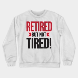 Retired but not tired (black) Crewneck Sweatshirt